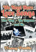 We Need More Love Songs: Doo Wop the Duprees and Me 1457558505 Book Cover