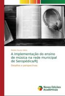 A implementação do ensino de música na rede municipal de Seropédica/RJ: Desafios e perspectivas 6202195525 Book Cover