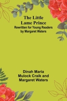 The Little Lame Prince: Rewritten for Young Readers by Margaret Waters 9357093656 Book Cover