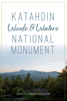 Katahdin Woods and Waters National Monument 1467144177 Book Cover