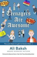 Teenagers Are Awesome: You Just Have to Get to Know Them 1772772275 Book Cover
