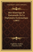 Idee Historique Et Rationnelle De La Diplomatie Ecclesiastique (1865) 1120510090 Book Cover