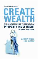 Create Wealth: The Complete Guide to Residential Property Investment in New Zealand 1869790529 Book Cover