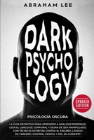 Psicología Oscura: La Guía Definitiva Para Aprender a Analizar Personas, Leer el Lenguaje Corporal y Dejar de Ser Manipulado. Con Técnicas Secretas ... Cubierto. (Dark Psychology - Spanish Edition) B08HGRZQ1W Book Cover