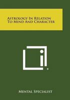 Astrology in Relation to Mind and Character 0766148378 Book Cover