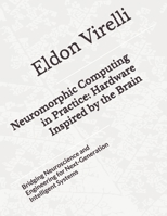 Neuromorphic Computing in Practice: Hardware Inspired by the Brain: Bridging Neuroscience and Engineering for Next-Generation Intelligent Systems B0GGB3JZN6 Book Cover
