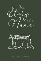 The Story of a Name: By Noelle Grace 1667874020 Book Cover