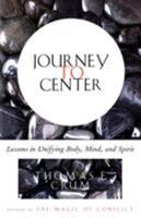 Journey to Center: Lessons in Unifying Body, Mind, and Spirit 0684839229 Book Cover