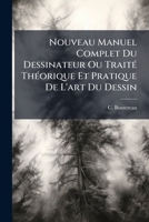 Nouveau Manuel Complet Du Dessinateur Ou TraitÃ(c) ThÃ(c)orique Et Pratique De L'art Du Dessin (French Edition) 102457640X Book Cover