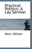 Practical Politics: A Lay Sermon 0526464674 Book Cover