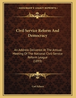 Civil Service Reform And Democracy: An Address Delivered At The Annual Meeting Of The National Civil-Service Reform League 1522977821 Book Cover