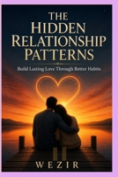 THE LOVE PATTERN I COULDN'T SEE: Breaking the Hidden Cycles That Keep Relationships from Thriving B0HC4TT8ZC Book Cover