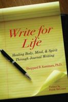 Write for Life: Healing Body, Mind, and Spirit Through Journal Writing 1596240776 Book Cover
