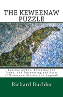 The Keweenaw Puzzle: Busting Myths, Reavealing the Truth, and Uncovering the Facts of Keweenaw Stories and Legends 1441421483 Book Cover