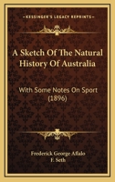 A Sketch Of The Natural History Of Australia: With Some Notes On Sport 1247592839 Book Cover
