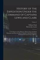 History of the Expedition under the Command of Captains Lewis and Clark, Vol 1 1532822847 Book Cover