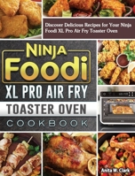 Ninja Foodi XL Pro Air Fry Toaster Oven Cookbook: Discover Delicious Recipes for Your Ninja Foodi XL Pro Air Fry Toaster Oven 1922577375 Book Cover