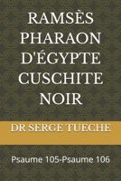 RAMSÈS PHARAON D'ÉGYPTE CUSCHITE NOIR: Psaume 105-Psaume 106 (French Edition) B0FH6R4R4C Book Cover