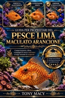 GUIDA PER PROPRIETARI DEL PESCE LIMA MACULATO ARANCIONE: Comportamento, dieta, compagni di vasca e successo a lungo termine in acquario (Italian Edition) B0H2HY18XC Book Cover