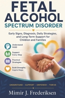 Fetal Alcohol Spectrum Disorder: Early Signs, Diagnosis, Daily Strategies, and Long-Term Support for Children and Families B0H3PWCXPY Book Cover