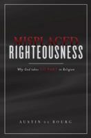 Misplaced Righteousness: Why God Takes No Part in Religion 1491289910 Book Cover