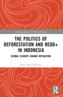 The Politics of Deforestation and REDD+ in Indonesia: Global Climate Change Mitigation B0BYTFS8YZ Book Cover