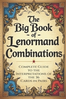 The Big Book of Lenormand Combinations – A Complete Guide to Interpreting the 36 Cards in Pairs: Basic Fundamentals and Paired Combinations of the Lenormand Deck B0FP1YPSKJ Book Cover