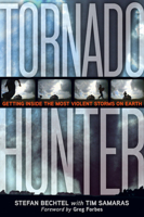 Tornado Hunter: Getting Inside the Most Violent Storms on Earth 1426203020 Book Cover
