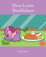 Elissa Learns Thankfulness: Elissa the Curious Snail Book 4 173304163X Book Cover