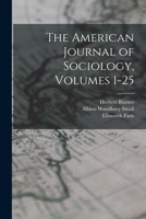 The American Journal of Sociology, Volumes 1-25 101604786X Book Cover