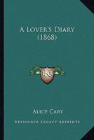 A lover's diary. 0548582254 Book Cover