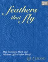 Feathers That Fly: How to Design, Mark, and Machine Quilt Feather Motifs 1564774554 Book Cover