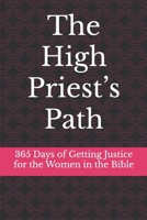 The High Priest’s Path: 365 Days of Getting Justice for the Women in the Bible B0F7GJ8Y3M Book Cover