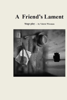 A Friend's Lament: A Stage Play B08MMT3J9Z Book Cover