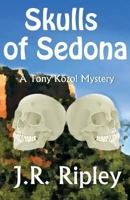 Skulls Of Sedona: A Tony Kozol mystery (Tony Kozol Mysteries) 1495958159 Book Cover