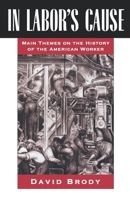 In Labor's Cause: Main Themes on the History of the American Worker 0195067916 Book Cover