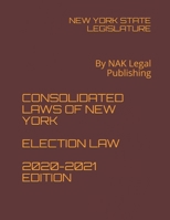 CONSOLIDATED LAWS OF NEW YORK ELECTION LAW 2020-2021 EDITION: By NAK Legal Publishing B08Y3NBT9S Book Cover