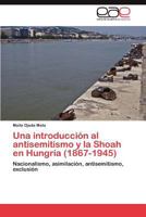 Una introducción al antisemitismo y la Shoah en Hungría (1867-1945) 3845494182 Book Cover