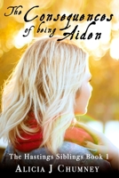 The Consequences of Being Aiden: A Hastings Sisters Story 1983470465 Book Cover