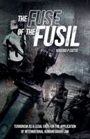 The Fuse of the Fusil - Terrorism as a Legal Fact for the Application of International Humanitarian Law B0DZR3828R Book Cover