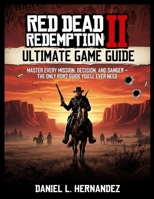 Red Dead Redemption 2: Ultimate Game Guide: Master Every Mission, Decision, and Danger – The Only RDR2 Guide You’ll Ever Need B0FNKN59WB Book Cover