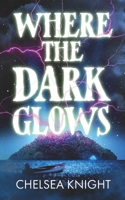 Where The Dark Glows: A Supernatural Survival Horror 1919542825 Book Cover