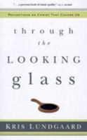 Through the Looking Glass: Reflections on Christ That Change Us 0875521991 Book Cover