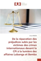 De la réparation des préjudices subis par les victimes des crimes internationaux devant la CPI à la lumière des affaires Lubanga et Bemba 6138428684 Book Cover