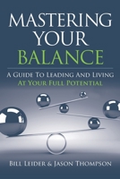 Mastering Your Balance: A Guide to Leading and Living at Your Full Potential 1952233437 Book Cover