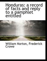 Honduras: A Record of Facts and Reply to a Pamphlet Entitled 1113590831 Book Cover