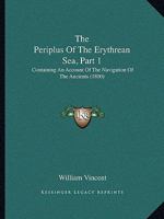 The Periplus Of The Erythrean Sea, Part 1: Containing An Account Of The Navigation Of The Ancients 1165608065 Book Cover
