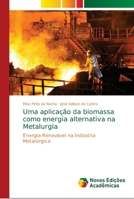 Uma aplicação da biomassa como energia alternativa na Metalurgia: Energia Renovável na Indústria Metalúrgica 6139629284 Book Cover