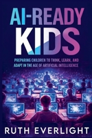 AI-Ready Kids: Preparing Children to Think, Learn, and Adapt in the Age of Artificial Intelligence B0GVGG4QHX Book Cover