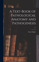 A Text-book of Pathological Anatomy and Pathogenesis; v.1 1014475260 Book Cover
